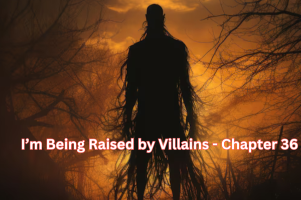 I’m Being Raised by Villains - Chapter 36